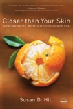 Closer Than Your Skin: Unwrapping the Mystery of Intimacy with God, Hill, Susan D.