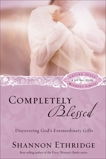 Completely Blessed: Discovering God's Extraordinary Gifts, Ethridge, Shannon