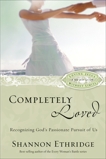 Completely Loved: Recognizing God's Passionate Pursuit of Us, Ethridge, Shannon