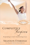Completely Forgiven: Responding to God's Transforming Grace, Ethridge, Shannon