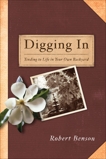 Digging In: Tending to Life in Your Own Backyard, Benson, Robert