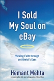 I Sold My Soul on eBay: Viewing Faith through an Atheist's Eyes, Mehta, Hemant