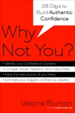 Why Not You?: Twenty-eight Days to Authentic Confidence, Burton, Valorie