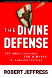 The Divine Defense: Six Simple Strategies for Winning Your Greatest Battles, Jeffress, Robert