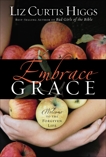 Embrace Grace: Welcome to the Forgiven Life, Higgs, Liz Curtis