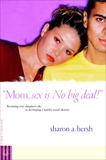 Mom, sex is NO big deal!: Becoming your daughter's ally in developing a healthy sexual identity, Hersh, Sharon