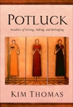 Potluck: Parables of Giving, Taking, and Belonging, Thomas, Kim