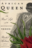 African Queen: The Real Life of the Hottentot Venus, Holmes, Rachel