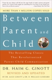 Between Parent and Child: Revised and Updated: The Bestselling Classic That Revolutionized Parent-Child Communication, Ginott, Haim G.
