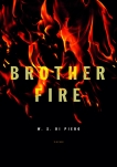 Brother Fire: Poems, Di Piero, W.S. & Di Piero, W. S.