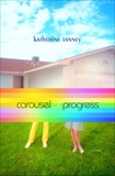 Carousel of Progress: A Novel, Tanney, Katherine