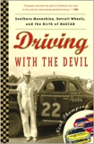 Driving with the Devil: Southern Moonshine, Detroit Wheels, and the Birth of NASCAR, Thompson, Neal