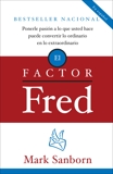 El factor Fred: Ponerle pasion a lo que usted hace puede convertir lo ordinario en lo extraordin, Sanborn, Mark