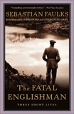 The Fatal Englishman: Three Short Lives, Faulks, Sebastian