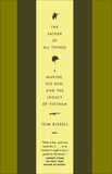 The Father of All Things: A Marine, His Son, and the Legacy of Vietnam, Bissell, Tom