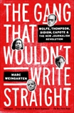 The Gang That Wouldn't Write Straight: Wolfe, Thompson, Didion, Capote, and the New Journalism Revolution, Weingarten, Marc