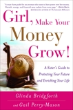 Girl, Make Your Money Grow!: A Sister's Guide to Protecting Your Future and Enriching Your Life, Bridgforth, Glinda & Perry-Mason, Gail