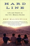 Hard Line: Life and Death on the US-Mexico Border, Ellingwood, Ken