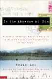 In the Absence of Sun: A Korean American Woman's Promise to Reunite Three Lost Generations of Her Family, Lee, Helie