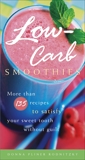 Low-Carb Smoothies: More Than 135 Recipes to Satisfy Your Sweet Tooth Without Guilt, Rodnitzky, Donna Pliner