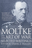 Moltke on the Art of War: Selected Writings, 