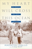 My Heart Will Cross This Ocean: My Story, My Son, Amadou, Diallo, Kadiatou & Wolff, Craig