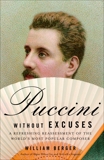 Puccini Without Excuses: A Refreshing Reassessment of the World's Most Popular Composer, Berger, William