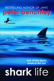 Shark Life: True Stories About Sharks & the Sea, Benchley, Peter