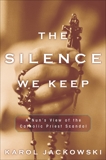 The Silence We Keep: A Nun's View of the Catholic Priest Scandal, Jackowski, Karol