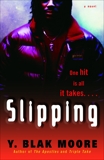 Slipping: A Novel, Moore, Y. Blak