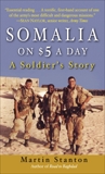 Somalia on $5 a Day: A Soldier's Story, Stanton, Martin