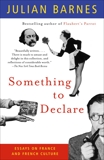 Something to Declare: Essays on France and French Culture, Barnes, Julian