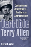 Terrible Terry Allen: Combat General of World War II - The Life of an American Soldier, Astor, Gerald