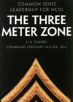 The Three Meter Zone: Common Sense Leadership for NCOs, Pendry, J. D.