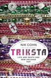 Triksta: Life and Death and New Orleans Rap, Cohn, Nik