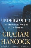 Underworld: The Mysterious Origins of Civilization, Hancock, Graham