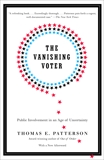 The Vanishing Voter: Public Involvement in an Age of Uncertainty, Patterson, Thomas E.