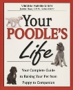 Your Poodle's Life: Your Complete Guide to Raising Your Pet from Puppy to Companion, Parker Guidry, Virginia