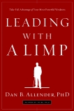 Leading with a Limp: Take Full Advantage of Your Most Powerful Weakness, Allender, Dan B.