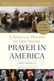 Prayer in America: A Spiritual History of Our Nation, Moore, James P.