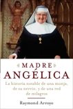 Madre Angelica: La historia notable de una monja, de su nervio, y de una red de milagros, Arroyo, Raymond