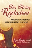 Six String Rocketeer: Holding Life Together When Your Parents Split Apart, Butterworth, Jesse