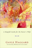 A Life Embraced: A Hopeful Guide for the Pastor's Wife, Haggard, Gayle
