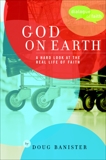 God on Earth: The Church--a Hard Look at the Real Life of Faith, Banister, Douglas