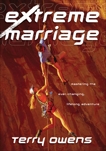 Extreme Marriage: Mastering the Ever-Changing, Life-Long Adventure, Owens, Terry