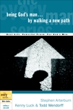Being God's Man by Walking a New Path: Real Life. Powerful Truth. For God's Men, Arterburn, Stephen & Luck, Kenny & Wendorff, Todd