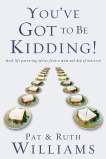 You've Got to Be Kidding!: Real-life parenting advise from a mom and dad of nineteen, Williams, Pat & Williams, Ruth