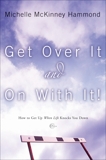 Get Over It and On with It: How to Get Up When Life Knocks You Down, Hammond, Michelle McKinney