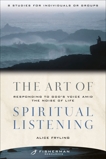 The Art of Spiritual Listening: Responding to God's Voice Amid the Noise of Life, Fryling, Alice