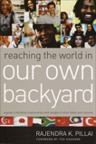 Reaching the World in Our Own Backyard: A Guide to Building Relationships with People of Other Faiths and Cultures, Pillai, Rajendra